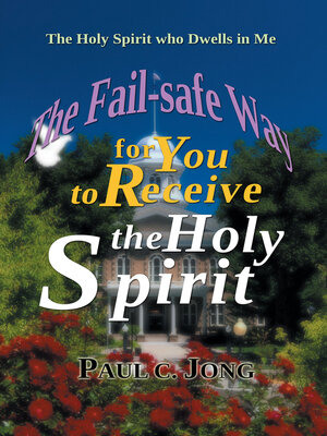 cover image of The Holy Spirit who Dwells in Me--The Fail-safe Way for You to Receive the Holy Spirit
